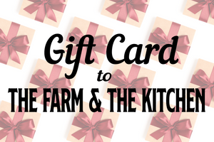 The Farm & The Kitchen Gift Card